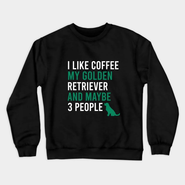 I like coffee my golden retriever and maybe 3 people Crewneck Sweatshirt by cypryanus